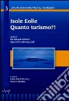 Isole Eolie. Quanto turismo?! Analisi dei mercati turistici regionali e sub-regionali libro di Parroco A. M. (cur.) Vaccina F. (cur.)