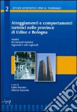 Atteggiamenti e comportamenti turistici nelle province di Udine e Bologna. Analisi dei mercati turistici regionali e sub-regionali. Con CD-ROM libro