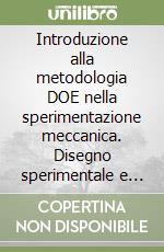 Introduzione alla metodologia DOE nella sperimentazione meccanica. Disegno sperimentale e superfici di risposta libro