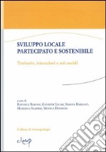 Sviluppo locale partecipato e sostenibile. Territorio, interazioni e reti sociali libro