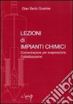 Lezioni di impianti chimici. Concentrazione per evaporazione, cristallizzazione libro