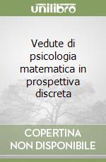 Vedute di psicologia matematica in prospettiva discreta libro