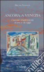 Ancora a Venezia. Curiose impressioni di ieri e di oggi libro