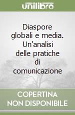 Diaspore globali e media. Un'analisi delle pratiche di comunicazione