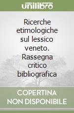 Ricerche etimologiche sul lessico veneto. Rassegna critico bibliografica libro