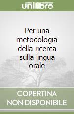 Per una metodologia della ricerca sulla lingua orale libro