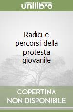 Radici e percorsi della protesta giovanile libro