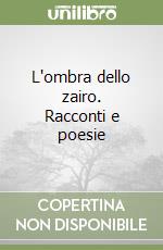 L'ombra dello zairo. Racconti e poesie libro