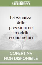 La varianza delle previsioni nei modelli econometrici libro