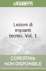 Lezioni di impianti tecnici. Vol. 1 libro