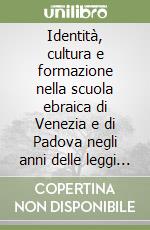 Identità, cultura e formazione nella scuola ebraica di Venezia e di Padova negli anni delle leggi razziali