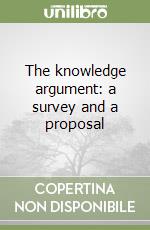 The knowledge argument: a survey and a proposal