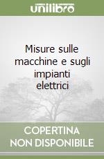 Misure sulle macchine e sugli impianti elettrici libro