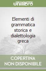 Elementi di grammatica storica e dialettologia greca