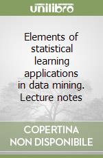 Elements of statistical learning applications in data mining. Lecture notes