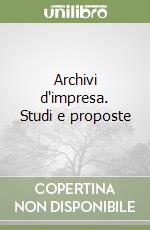 Archivi d'impresa. Studi e proposte