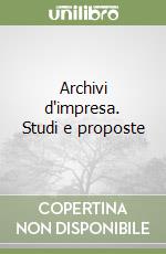 Archivi d'impresa. Studi e proposte libro