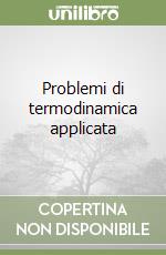 Problemi di termodinamica applicata libro