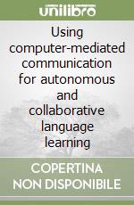 Using computer-mediated communication for autonomous and collaborative language learning