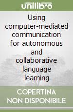 Using computer-mediated communication for autonomous and collaborative language learning libro