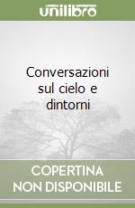 Conversazioni sul cielo e dintorni libro