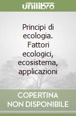 Principi di ecologia. Fattori ecologici, ecosistema, applicazioni