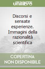 Discorsi e sensate esperienze. Immagini della razionalità scientifica libro