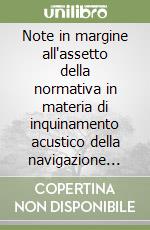 Note in margine all'assetto della normativa in materia di inquinamento acustico della navigazione aerea e di rumore in sede aeroportuale libro