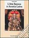 L'Arte barocca in America latina. Iconografia del barocco iberoamericano libro