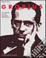 Gropius. Una biografia illustrata del creatore della Bauhaus libro