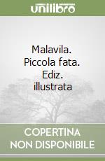 Malavila. Piccola fata. Ediz. illustrata libro