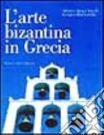 L'arte bizantina in Grecia libro