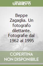 Beppe Zagaglia. Un fotografo dilettante. Fotografie dal 1962 al 1995 libro