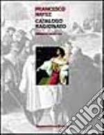 Francesco Hayez. Catalogo ragionato. Ediz. illustrata libro