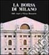 La Borsa di Milano. Dalle origini a palazzo Mezzanotte. Ediz. illustrata libro