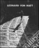 Leonard von Matt. Fotografie (1938-1973). Ediz. illustrata