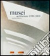 Musei. Architetture (1990-2000). Ediz. illustrata libro