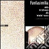 Fantasimilia. Dalla fotochimica alla fotoelettronica libro