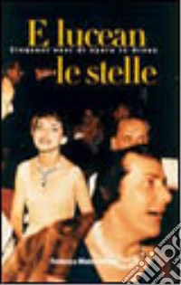 E lucean le stelle. Cinquant'anni di opera in Arena libro
