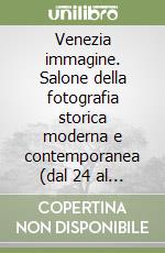Venezia immagine. Salone della fotografia storica moderna e contemporanea (dal 24 al 26 settembre 1999) libro