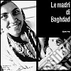 Le madri di Baghdad libro