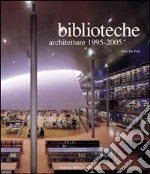 Biblioteche-architetture 1995-2005. Ediz. illustrata libro