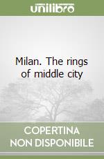 Milan. The rings of middle city libro