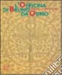L'officina di Bruno da Osimo. Xilografie, maioliche, tessuti libro