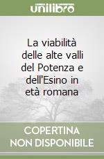 La viabilità delle alte valli del Potenza e dell'Esino in età romana libro