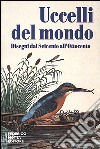 Uccelli del mondo. Disegni dal Seicento all'Ottocento. Ediz. illustrata libro