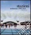 Stazioni. Architetture 1990-2010. Ediz. illustrata libro