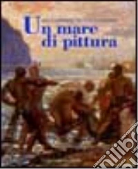 Un Mare di pittura. Vedute adriatiche tra Otto e Novecento libro