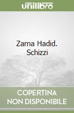 Zama Hadid. Schizzi libro