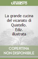 La grande cucina del vicariato di Quistello. Ediz. illustrata